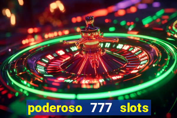 poderoso 777 slots paga mesmo
